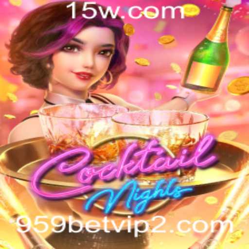 Explore as Emoções e Regras do Jogo CocktailNights com 959bet VIP